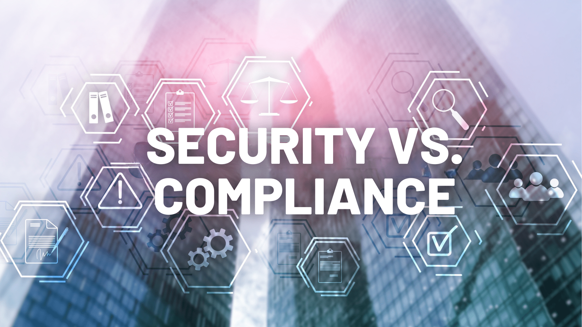 Header image for Security vs. Compliance? A False Dichotomy
